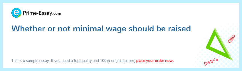 Whether or not minimal wage should be raised